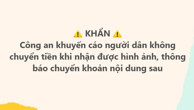 A Vietnamese police warning graphic reads: “⚠ KHẨN ⚠ Công an khuyến cáo người dân không chuyển tiền khi nhận được hình ảnh, thông báo chuyển khoản nội dung sau” (urgent warning not to transfer money after receiving images or transfer notifications with the stated content).