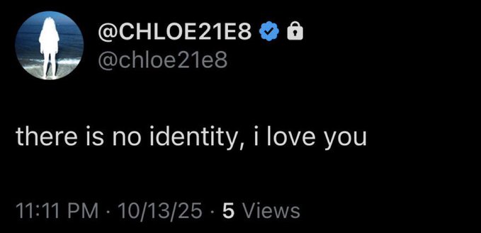 A dark-themed tweet from @CHLOE21E8 reading "there is no identity, i love you" posted at 11:11 PM on 10/13/25 with 5 views.