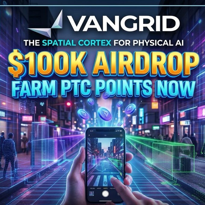 A promotional graphic for VANgrid advertises a '$100K AIRDROP' with the text 'THE SPATIAL CORTEX FOR PHYSICAL AI' and 'FARM PTC POINTS NOW' overlaid on a neon-lit city background.