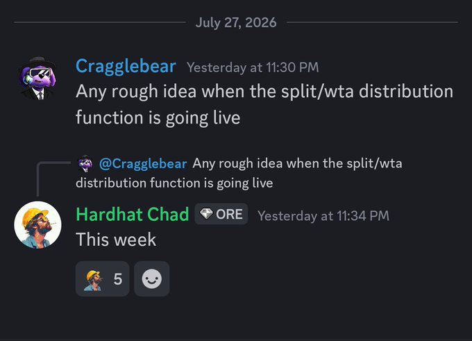 A Discord exchange dated July 27, 2026, where user Cragglebear asks about the timeline for a split/WTA distribution function launch, and "Hardhat Chad" (with an ORE tag) confirms it will go live "This week"—illustrating how the community gets early insider updates straight from the team.