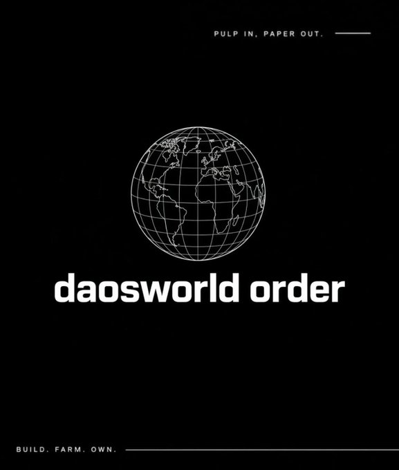 A black promotional graphic features a wireframe globe with the text 'PULP IN. PAPER OUT.', 'daosworld order', and 'BUILD. FARM. OWN.'