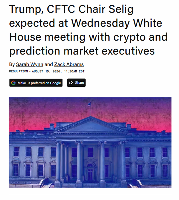 A news article headline: 'Trump, CFTC Chair Selig expected at Wednesday White House meeting with crypto and prediction market executives' by Sarah Wynn and Zack Abrams, dated August 15, 2026, featuring an image of the White House.