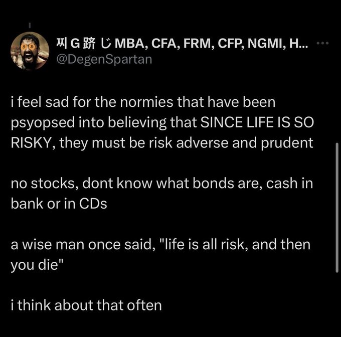 A tweet from @DegenSpartan lamenting that 'normies' are psyopped into risk-aversion, holding only cash in banks or CDs, referencing the quote 'life is all risk, and then you die.'
