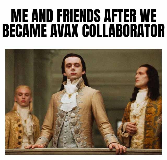 A meme captioned 'ME AND FRIENDS AFTER WE BECAME AVAX COLLABORATOR' showing three aristocratic characters in elaborate gold and white period costumes from what appears to be the film Interview with the Vampire.