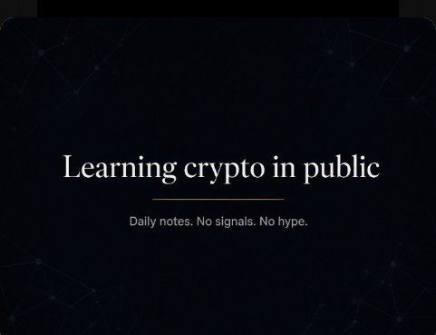 A dark graphic with text reading 'Learning crypto in public' and 'Daily notes. No signals. No hype.'