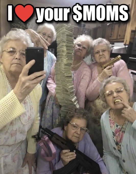 A meme showing a group of elderly women posing with a tall stack of cash, firearms, and gold teeth, with the text "I ❤️ your $MOMS" at the top.