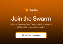 An orange promotional graphic with the Tashi logo reading 'Join the Swarm - Millions Become One: Deploy the first wave of lightweight, edge-native nodes' with '21,000+ Live Nodes'.