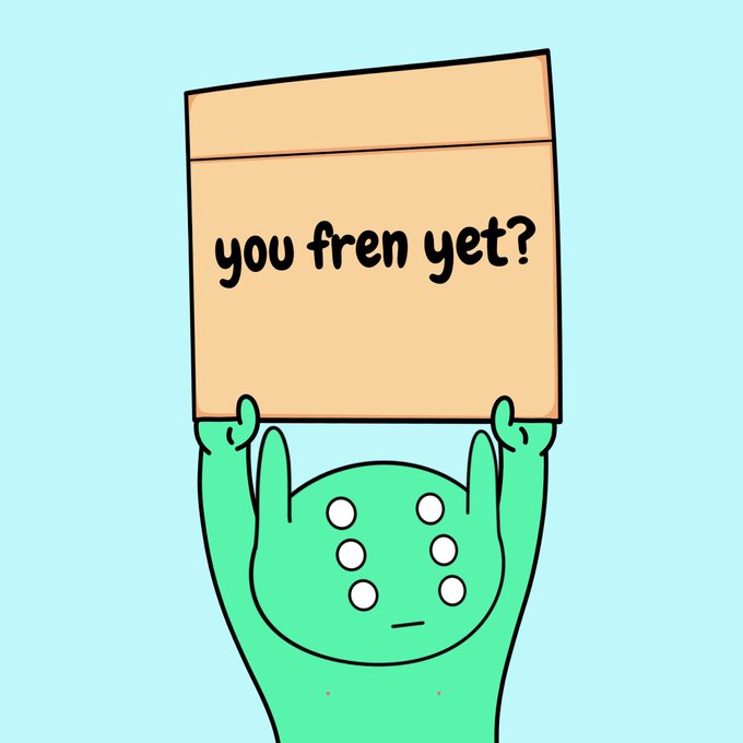 A cartoon green character holds up a sign that reads 'you fren yet?' against a light blue background.