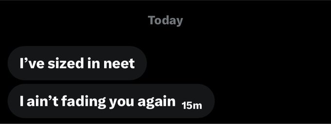 A screenshot of text messages dated "Today" with messages reading "I've sized in neet" and "I ain't fading you again" with a "15m" timestamp.