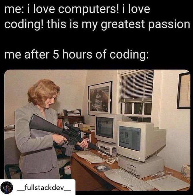 A humorous meme showing text 'me: i love computers! i love coding! this is my greatest passion' followed by 'me after 5 hours of coding:' above a vintage photograph of a woman in business attire holding what appears to be a rocket launcher near an old computer setup.