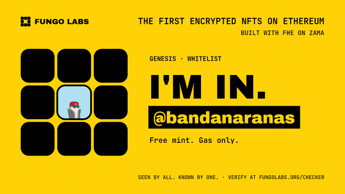A bright yellow promo card from FUNGO LABS announces “THE FIRST ENCRYPTED NFTS ON ETHEREUM” and “BUILT WITH FHE ON ZAMA.” It reads “GENESIS · WHITELIST,” “I’M IN. @bandanaranas,” and “Free mint. Gas only,” alongside a 3×3 grid of rounded squares with a light-blue cartoon avatar tile and the footer “SEEN BY ALL. KNOWN BY ONE. · VERIFY AT FUNGOLABS.ORG/CHECKER,” matching the post’s thanks for good news on the whitelist.