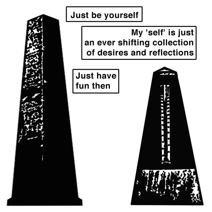 A black-and-white illustration of two obelisk-like figures with speech bubbles: the left one says "Just be yourself" and "Just have fun then", while the right one responds "My 'self' is just an ever shifting collection of desires and reflections".