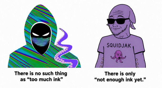 A two-panel illustration showing a colorful masked figure captioned 'There is no such thing as "too much ink"' and a purple squid character in sunglasses captioned 'There is only "not enough ink yet"'.