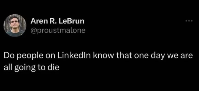 Tweet from user @proustmalone (Aren R. LeBrun) reading: 'Do people on LinkedIn know that one day we are all going to die.'