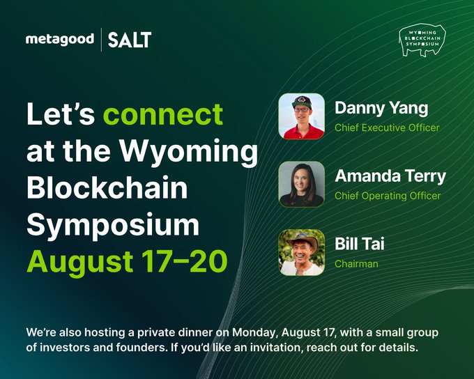 An event invitation graphic with the text "Let's connect at the Wyoming Blockchain Symposium August 17-20" from metagood and SALT, featuring headshots of CEO Danny Yang, COO Amanda Terry, and Chairman Bill Tai.