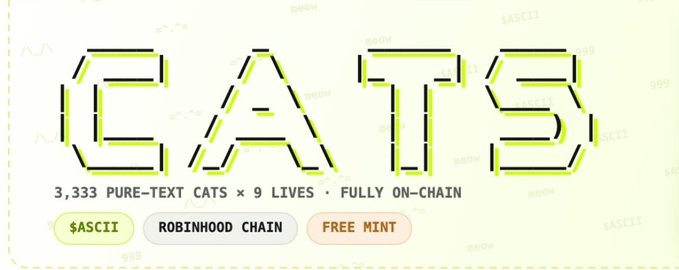 A promotional banner for 'CATS' NFT project featuring ASCII-style text: '3,333 PURE-TEXT CATS × 9 LIVES · FULLY ON-CHAIN' with tags $ASCII, ROBINHOOD CHAIN, and FREE MINT.