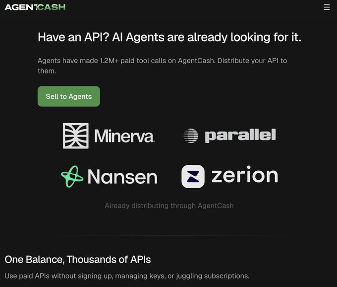 A landing page for AgentCash stating 'Have an API? AI Agents are already looking for it,' noting 1.2M+ paid tool calls, with a 'Sell to Agents' button and partner logos including Minerva, Parallell, Nansen, and Zerion.