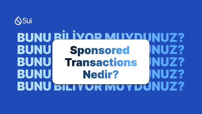 The image is a Sui-branded graphic featuring the Sui logo in the top-left corner, with repeating light blue text reading "BUNU BİLİYOR MUYDUNUZ?" (Turkish for "Did you know?") in the background. A white card in the center asks "Sponsored Transactions Nedir?" (What are sponsored transactions?), tying into the post's message about Sui enabling gas-free blockchain usage through its sponsored transactions feature.