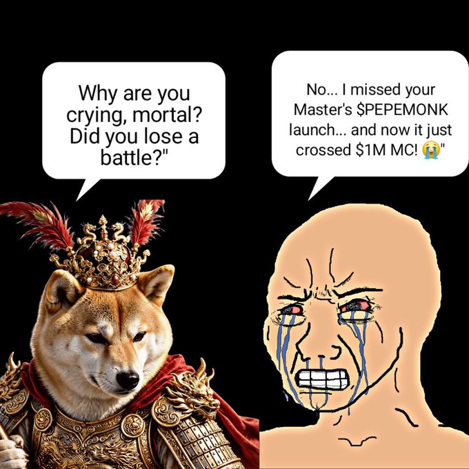 A meme featuring a Shiba Inu dog dressed as an emperor asking 'Why are you crying, mortal? Did you lose a battle?' and a crying wojak responding 'No... I missed your Master's $PEPEMONK launch... and now it just crossed $1M MC!'