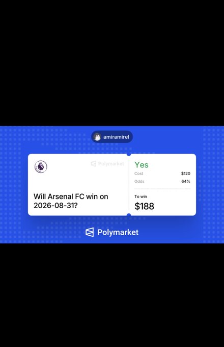 A screenshot of a Polymarket prediction bet by user 'amiramiirel' betting 'Yes' that Arsenal FC will win on 2026-08-31, showing a $120 cost at 64% odds to win $188.