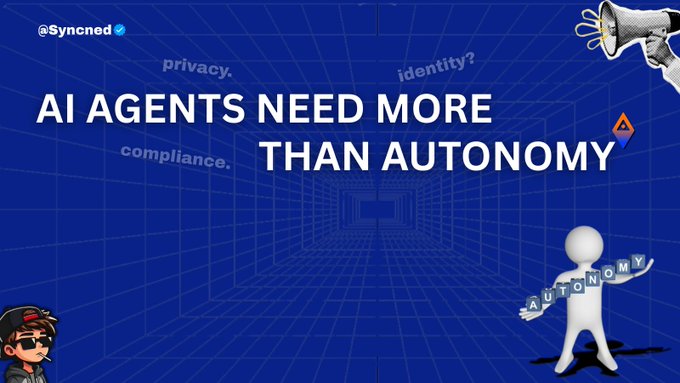 A graphic from @Syncned stating 'AI AGENTS NEED MORE THAN AUTONOMY,' featuring a 3D figure spelling 'AUTONOMY' surrounded by keywords like 'privacy,' 'identity,' and 'compliance.'