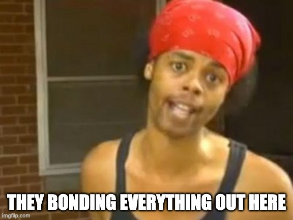 A meme featuring a person wearing a red bandana and black tank top with the caption 'THEY BONDING EVERYTHING OUT HERE' and an imgflip.com watermark.
