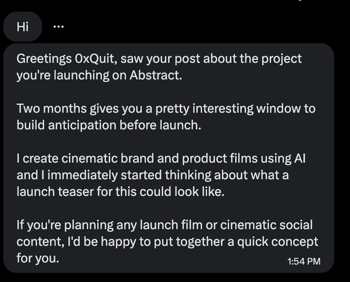 A DM reading "Hi / Greetings OxQuit, saw your post about the project you're launching on Abstract. Two months gives you a pretty interesting window to build anticipation before launch. I create cinematic brand and product films using AI and I immediately started thinking about what a launch teaser for this could look like. If you're planning any launch film or cinematic social content, I'd be happy to put together a quick concept for you. 1:54 PM"—an unsolicited outreach offering AI-made teaser content, fitting the caption's theme of generating hype ahead of launch.