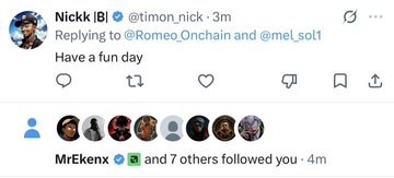 A tweet from Nickk (@timon_nick) replying to @Romeo_Onchain and @meL_sol1 saying "Have a fun day," with a follow notification showing "MrEkenox and 7 others followed you," echoing the post's playful, excited tone about meeting new connections.