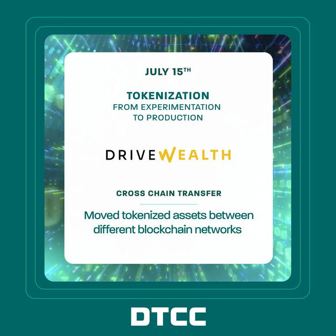 A promotional graphic dated "JULY 15TH" highlights the theme "TOKENIZATION: FROM EXPERIMENTATION TO PRODUCTION," featuring the DriveWealth logo and noting "CROSS CHAIN TRANSFER" for moving tokenized assets between blockchain networks, with the DTCC logo at the bottom. It illustrates the final demonstration phase referenced in the post, showcasing cross-chain interoperability alongside collateral pledges and equity conversions as part of DTCC's digital assets initiative.