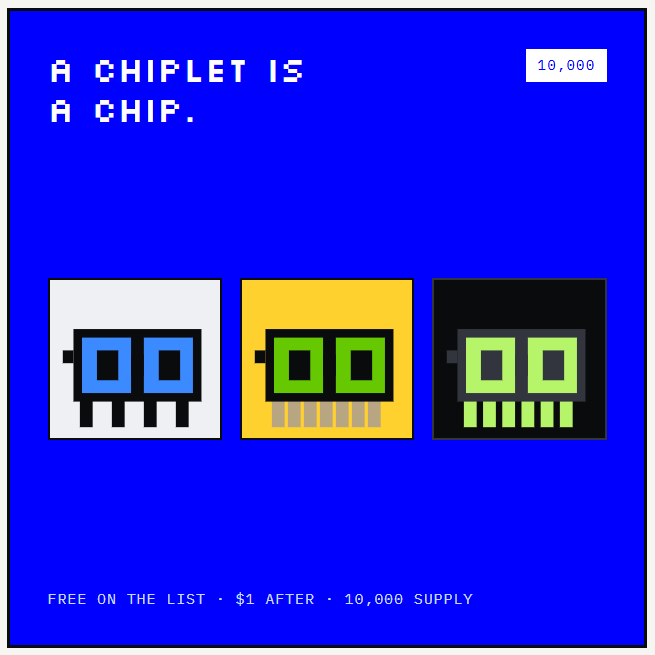 A digital artwork on a blue background reads 'A CHIPLET IS A CHIP' with '10,000' in the corner, displaying three pixel-art chip icons in white, yellow, and black color schemes, with 'FREE ON THE LIST - $1 AFTER - 10,000 SUPPLY' at the bottom.