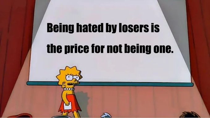 A meme featuring Lisa Simpson from The Simpsons standing in front of a projection screen displaying the quote: "Being hated by losers is the price for not being one."