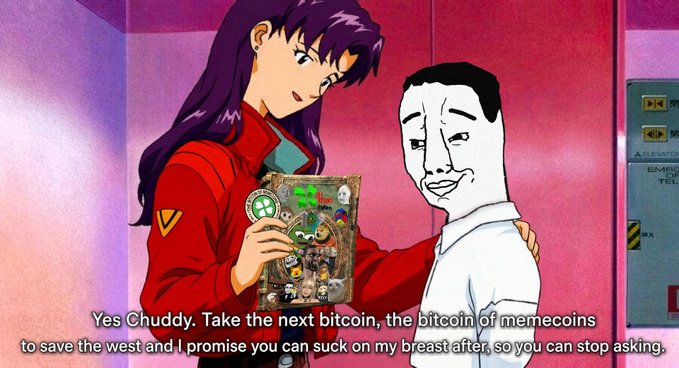 An anime-style meme shows Katsuragi Misato handing a bag of Pepe the Frog coins to a Wojak character, captioned: 'Yes Chuddy. Take the next bitcoin, the bitcoin of memecoins to save the west and I promise you can suck on my breast after, so you can stop asking.'