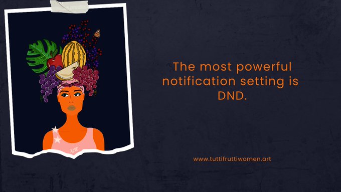 An illustrated graphic of a woman with a colorful fruit headdress next to the text 'The most powerful notification setting is DND.' with the website www.futtifruttiwomen.art.