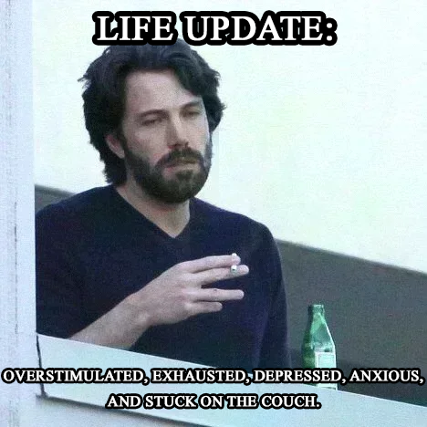 A melancholic 'LIFE UPDATE' image of Keanu Reeves smoking on a couch, with text reading 'OVERSTIMULATED, EXHAUSTED, DEPRESSED, ANXIOUS, AND STUCK ON THE COUCH.'