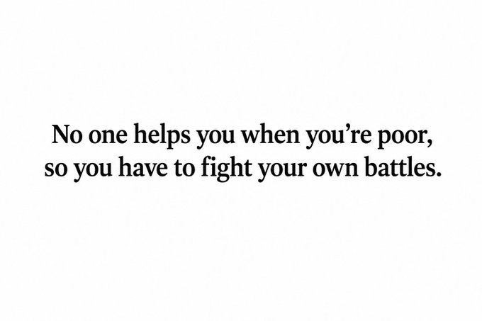 A white image with the text "No one helps you when you're poor, so you have to fight your own battles."