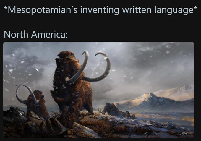 A humorous meme captioned '*Mesopotamian's inventing written language* / North America:' showing an illustration of woolly mammoths in a snowy prehistoric landscape.