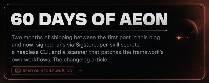 Dark promotional banner reading '60 DAYS OF AEON' describing two months of shipping updates including signed runs via Sigstore, per-skill secrets, a headless CLI, and a framework scanner, with a 'READ ON AEON.FUN/BLOG' button.