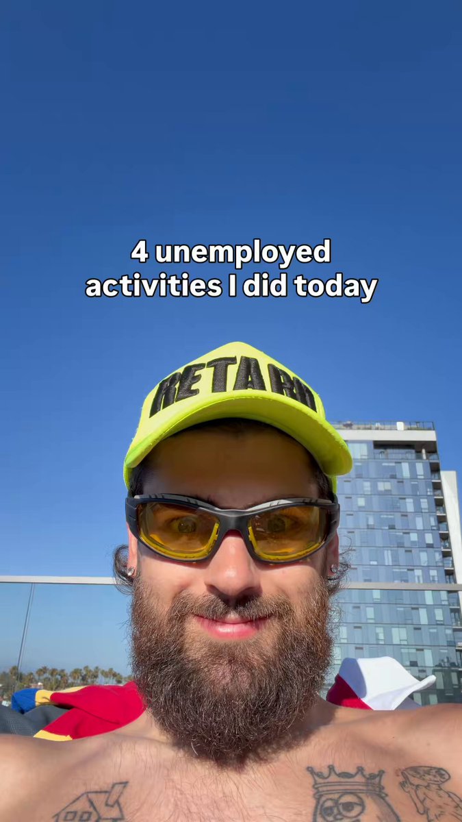 The image features a shirtless man with a beard wearing sunglasses, a yellow hat, and a black and white shirt. He has tattoos on his chest area. The caption of the image reads "4 UNEMPLOYED ACTIVITIES I DID TODAY".