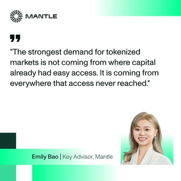 The image features a quote from Emily Bao, Key Advisor at Mantle, reading: "The strongest demand for tokenized markets is not coming from where capital already had easy access. It is coming from everywhere that access never reached." Her quote reinforces the accompanying post's message about tokenization's next frontier—borderless access—highlighting Mantle's role in expanding onchain asset reach to underserved markets.