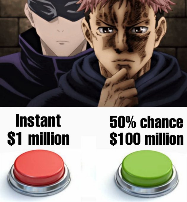 A meme image featuring two anime characters above two buttons: a red one labeled 'Instant $1 million' and a green one labeled '50% chance $100 million'.