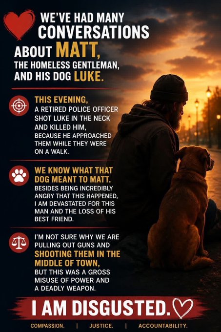 An advocacy graphic titled 'I AM DISGUSTED' describes a retired police officer shooting 'Luke', the dog of homeless man 'Matt', demanding compassion, justice, and accountability.