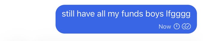 iMessage text bubble in blue saying 'still have all my funds boys lfgggg' with a delivery checkmark.