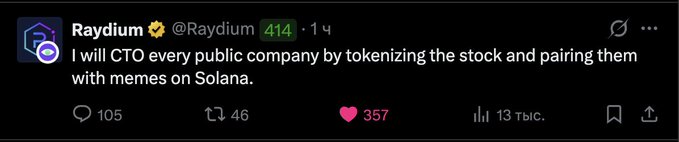 A tweet screenshot from Raydium (@Raydium) with a sunflower emoji, reading: 'I will CTO every public company by tokenizing the stock and pairing them with memes on Solana.' It shows 105 replies, 46 reposts, 357 likes, and 13K views.