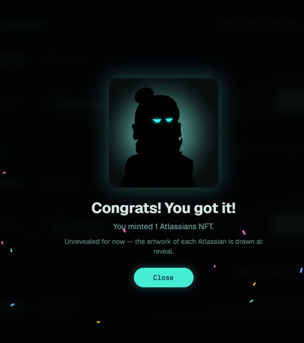 A dark congratulations screen displaying "Congrats! You got it! You minted 1 Atlassians NFT. Unrevealed for now — the artwork of each Atlassian is drawn at reveal." with a cyan Close button and a glowing-eyed silhouette character.
