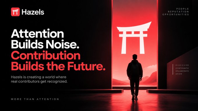 Hazels promotional banner with text 'Attention Builds Noise. Contribution Builds the Future.' and 'Hazels is creating a world where real contributors get recognized.' featuring a silhouetted figure standing in front of a red illuminated torii gate with labels 'PEOPLE REPUTATION OPPORTUNITIES' and 'DISCOVER CONTRIBUTE COLLABORATE GROW'.