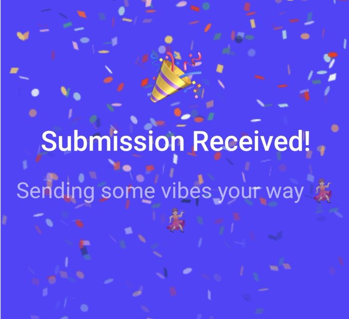 A purple confirmation screen with colorful confetti, displaying 'Submission Received!' and 'Sending some vibes your way.'