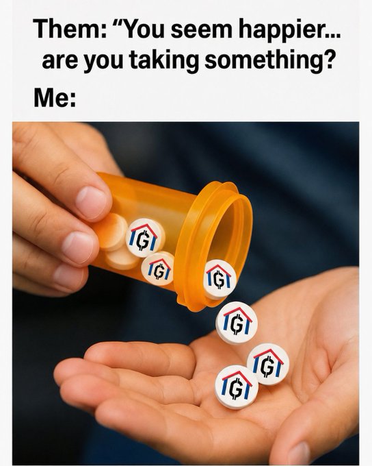 A meme with the text 'Them: "You seem happier.. are you taking something?" Me:' showing pills with a house logo spilling from a prescription bottle into a hand.