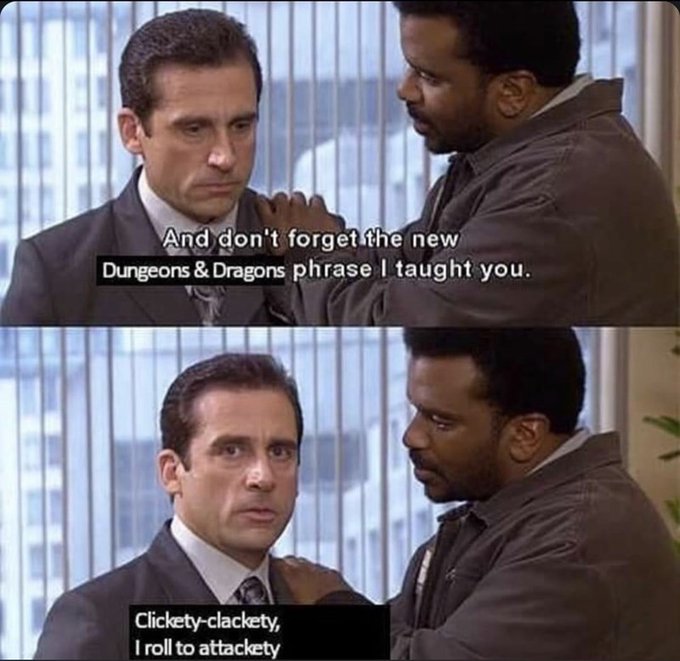 A two-panel meme from The Office showing Michael and a coworker, with subtitles reading 'And don't forget the new Dungeons & Dragons phrase I taught you' and 'Clickety-clackety, I roll to attackety'.