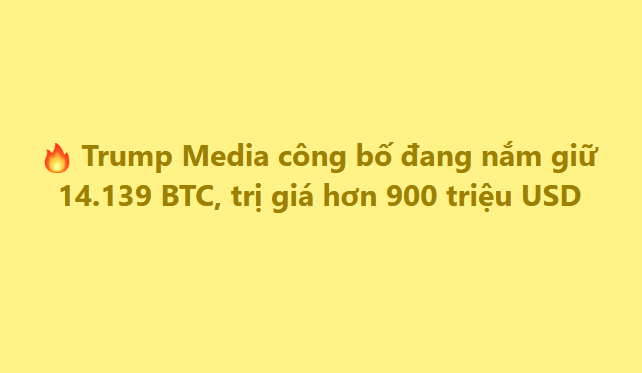 A graphic on a yellow background announces in Vietnamese that Trump Media is currently holding 14,139 BTC, valued at over $900 million, accompanied by a fire emoji.
