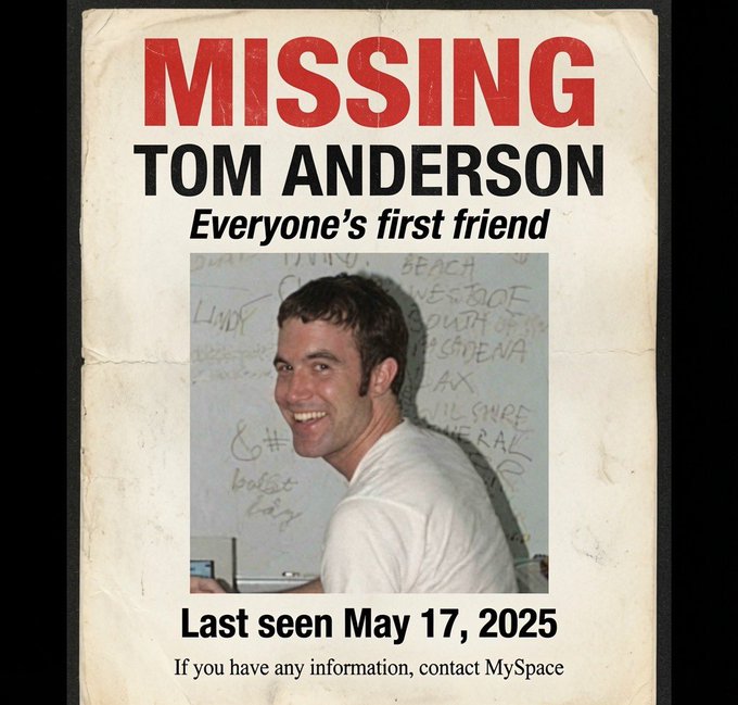 A vintage-style "MISSING" poster features a smiling man in a white t-shirt, identified as "TOM ANDERSON - Everyone's first friend," with the caption "Last seen May 17, 2025" and a plea to contact MySpace with any information. The image humorously plays on the nostalgic MySpace revival by suggesting that Tom, the platform's iconic co-founder, has mysteriously vanished alongside the site itself.
